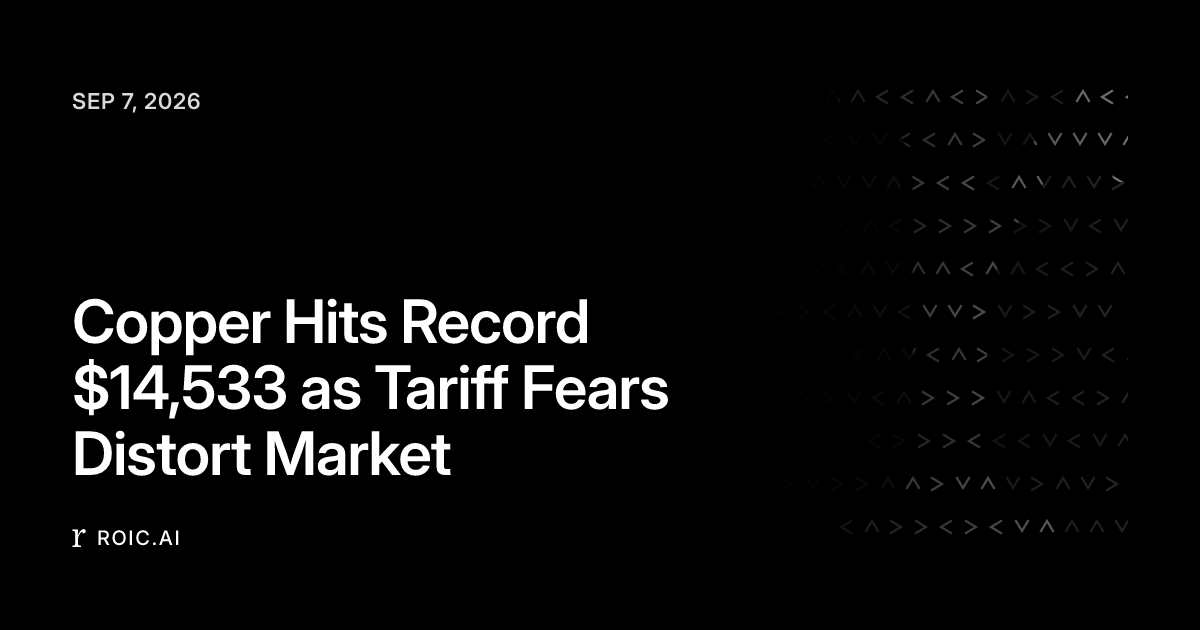 Copper Hits Record $14,533 as Tariff Fears Distort Market | Roic News