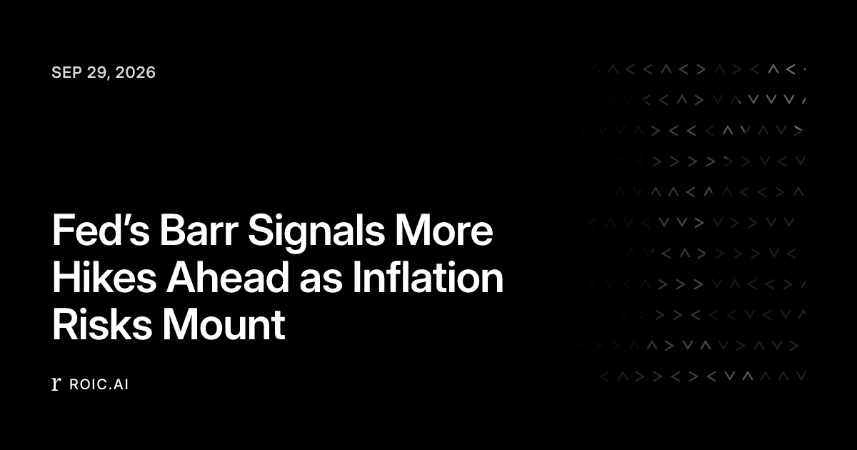 Fed’s Barr Signals More Hikes Ahead as Inflation Risks Mount | Roic News