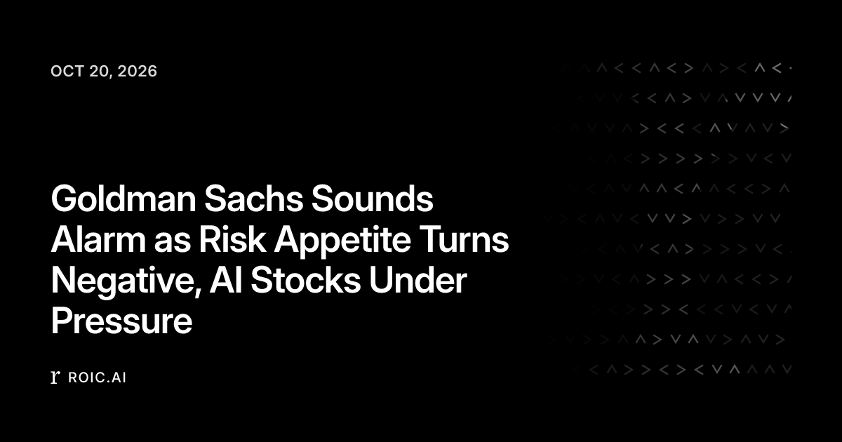 Goldman Sachs Sounds Alarm as Risk Appetite Turns Negative, AI Stocks ...