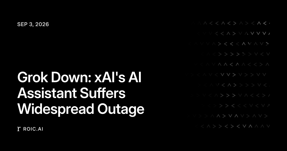 Grok Down: xAI's AI Assistant Suffers Widespread Outage | Roic News