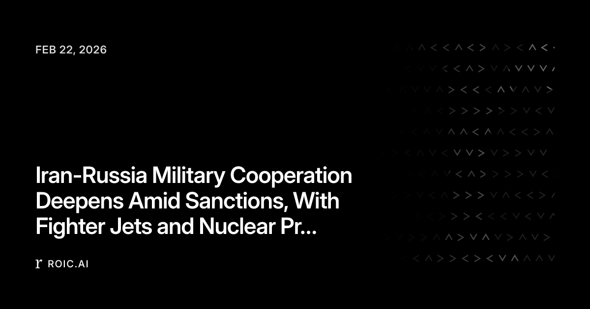 Iran-Russia Military Cooperation Deepens Amid Sanctions, With Fighter ...