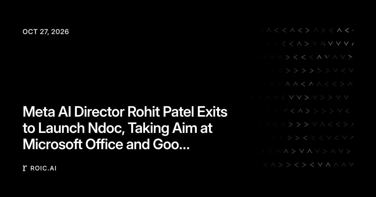 Meta AI Director Rohit Patel Exits to Launch Ndoc, Taking Aim at ...