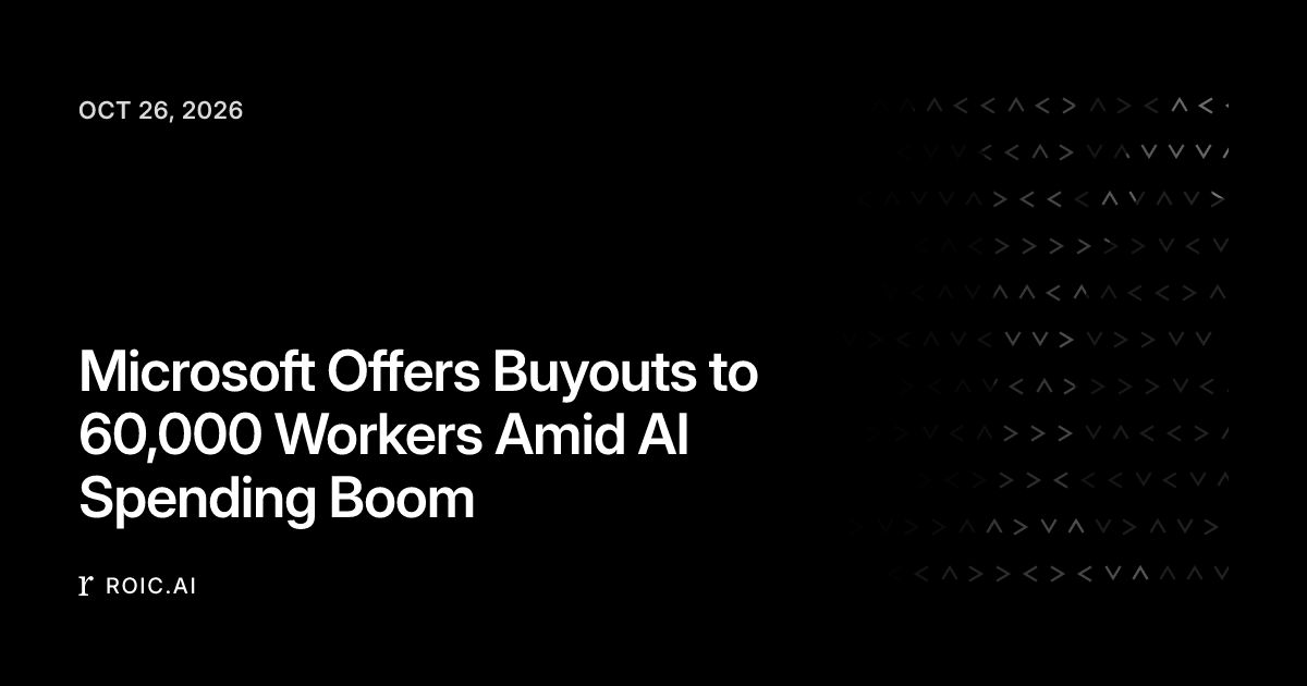 Microsoft Offers Buyouts to 60,000 Workers Amid AI Spending Boom | Roic ...
