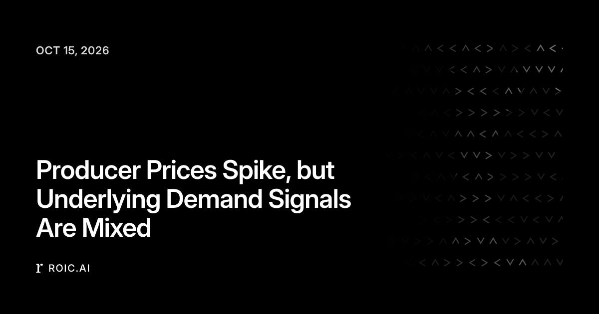 Producer Prices Spike, but Underlying Demand Signals Are Mixed | Roic News