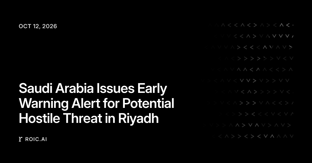 Saudi Arabia Issues Early Warning Alert for Potential Hostile Threat in ...