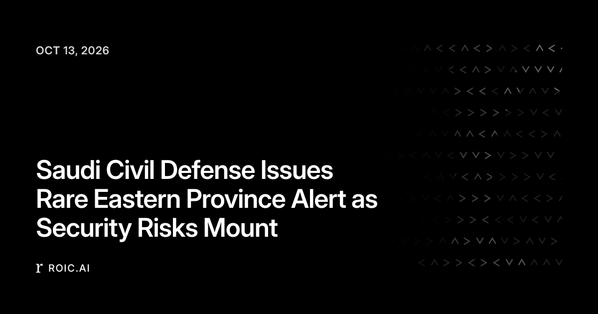 Saudi Civil Defense Issues Rare Eastern Province Alert as Security ...