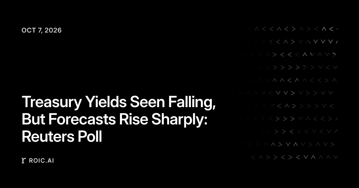 Treasury Yields Seen Falling, But Forecasts Rise Sharply: Reuters Poll ...