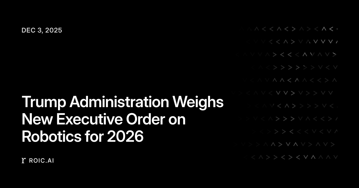 Trump Administration Weighs New Executive Order on Robotics for 2026 ...