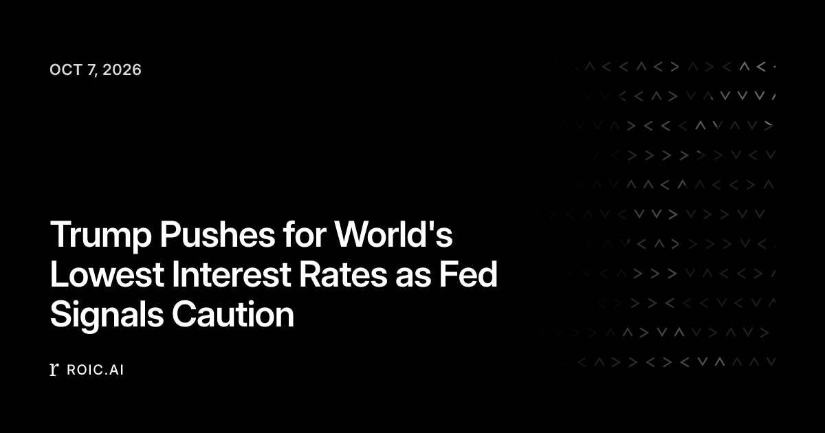 Trump Pushes for World's Lowest Interest Rates as Fed Signals Caution ...
