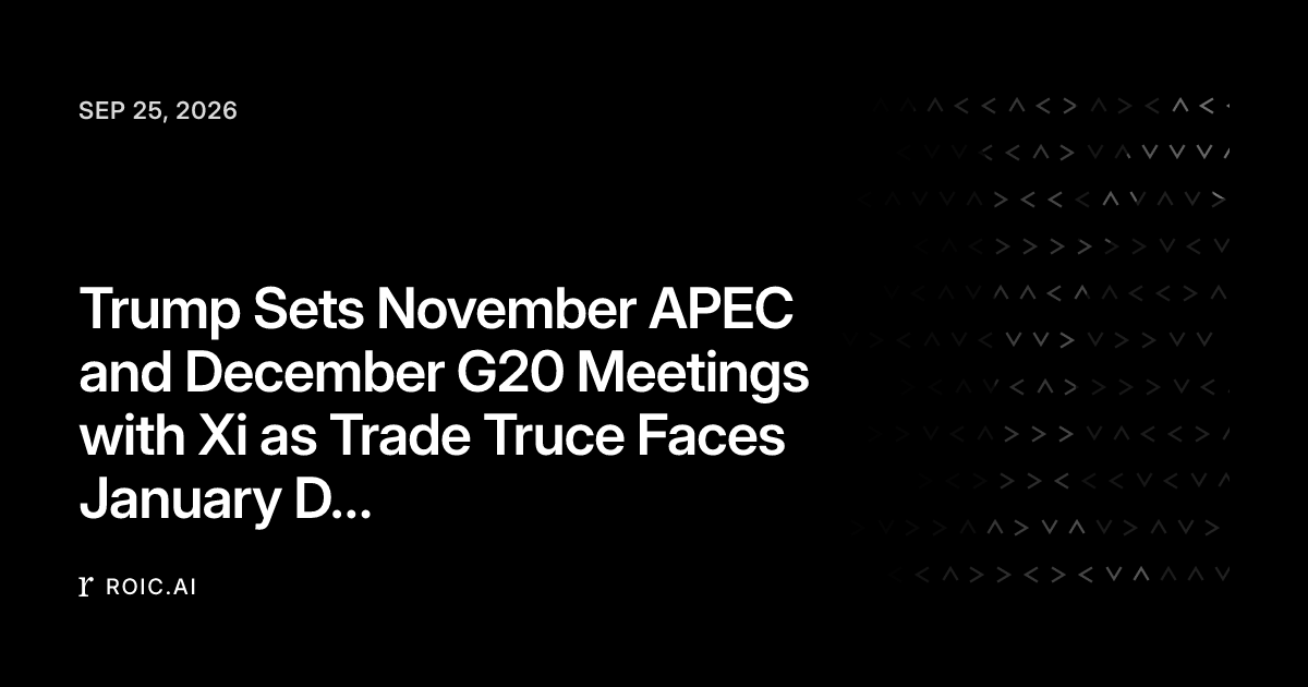 Trump Sets November APEC and December G20 Meetings with Xi as Trade ...