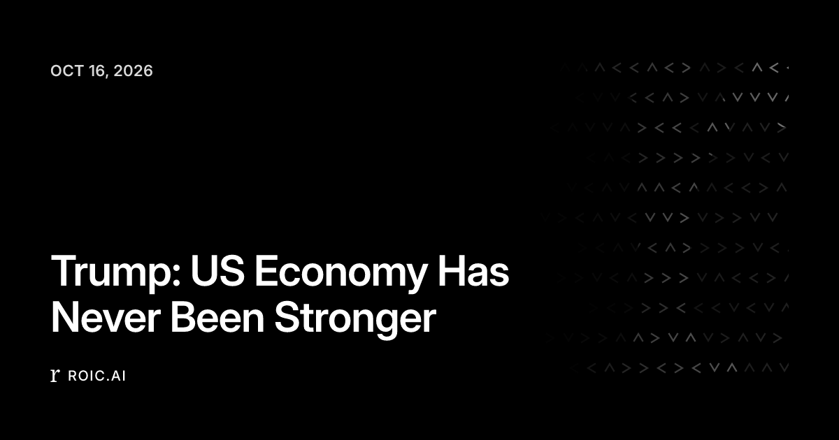 Trump: US Economy Has Never Been Stronger | Roic News