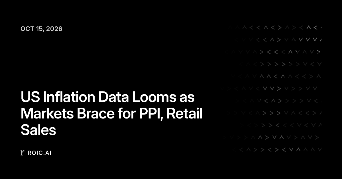 US Inflation Data Looms as Markets Brace for PPI, Retail Sales | Roic News