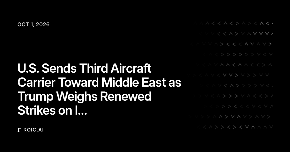 U.S. Sends Third Aircraft Carrier Toward Middle East as Trump Weighs ...